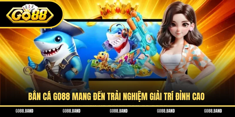 Bắn cá GO88 mang đến trải nghiệm giải trí đỉnh cao
