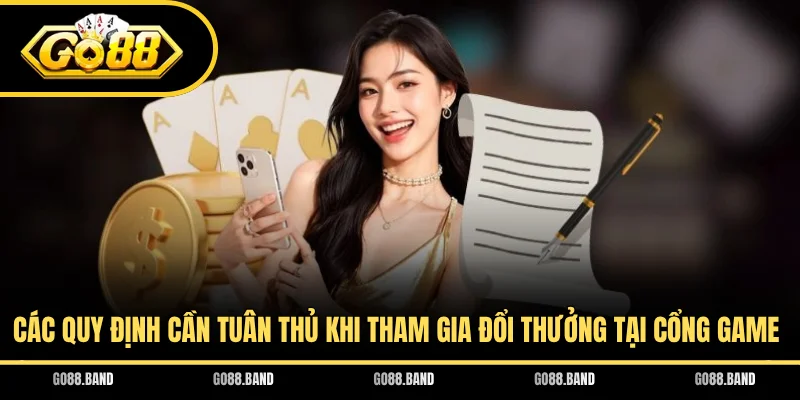 Các quy định cần tuân thủ khi tham gia đổi thưởng tại cổng game