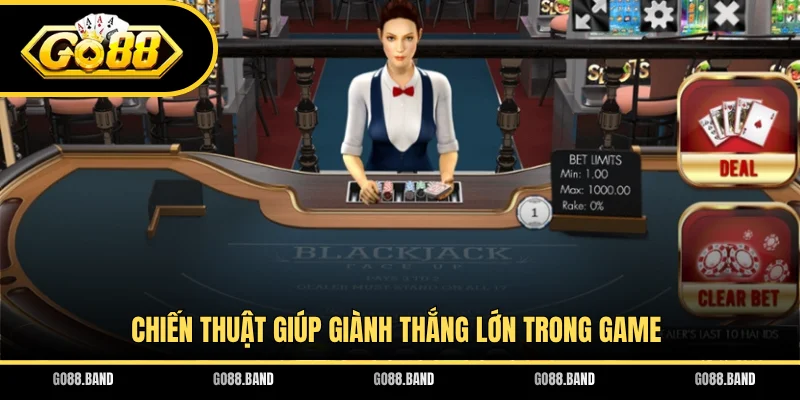 Chiến thuật giúp giành thắng lớn trong game