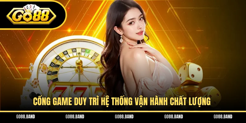Cổng game duy trì hệ thống vận hành chất lượng