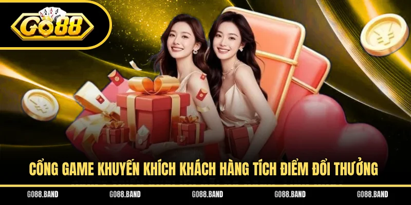 Cổng game khuyến khích khách hàng tích điểm đổi thưởng