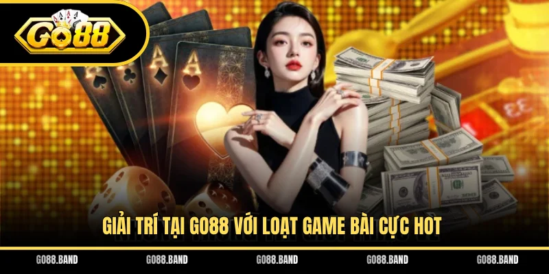 Giải trí tại GO88 với loạt game bài cực hot