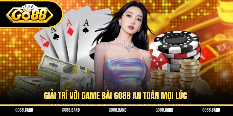 Giải trí với game bài GO88 an toàn mọi lúc