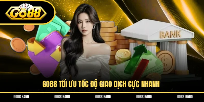 GO88 tối ưu tốc độ giao dịch cực nhanh