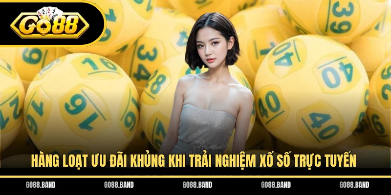 Hàng loạt ưu đãi khủng khi trải nghiệm xổ số trực tuyến