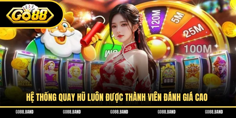 Hệ thống quay hũ luôn được thành viên đánh giá cao