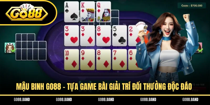 Mậu Binh GO88 - Tựa Game Bài Giải Trí Đổi Thưởng Độc Đáo