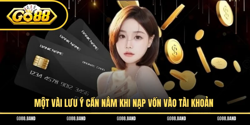 Một vài lưu ý cần nắm khi nạp vốn vào tài khoản