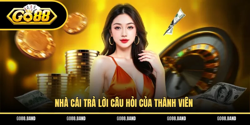 Nhà cái trả lời câu hỏi của thành viên