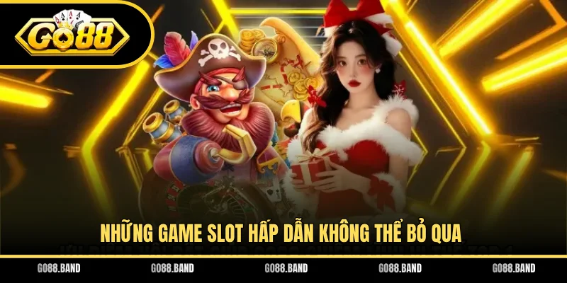 Những game slot hấp dẫn không thể bỏ qua