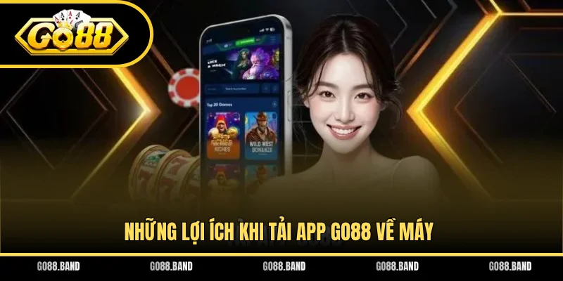 Những lợi ích khi tải app GO88 về máy