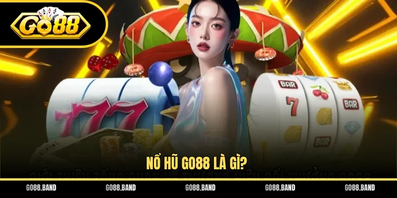 Nổ hũ GO88 là gì?