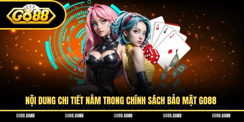 Nội dung chi tiết nằm trong chính sách bảo mật GO88