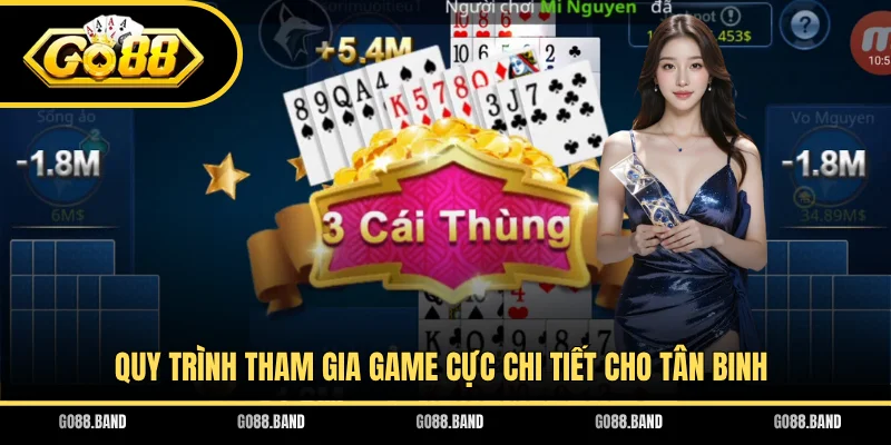 Quy trình tham gia game cực chi tiết cho tân binh