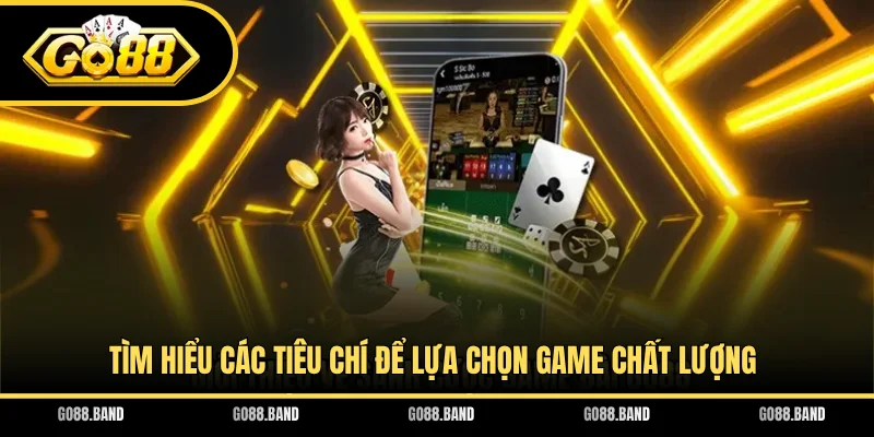 Tìm hiểu các tiêu chí để lựa chọn game chất lượng