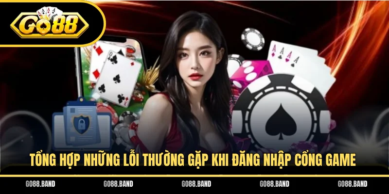 Tổng hợp những lỗi thường gặp khi đăng nhập cổng game